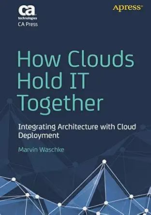 how clouds hold it together integrating architecture with cloud deployment 1st edition marvin waschke