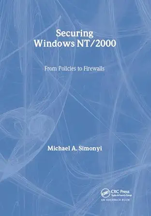 securing windows nt/2000 from policies to firewalls 1st edition michael a simonyi 0849312612, 978-0849312618