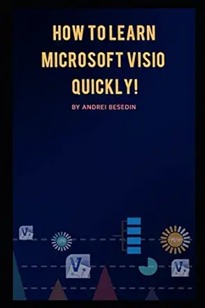 how to learn microsoft visio quickly 1st edition andrei besedin 1980524114, 978-1980524113