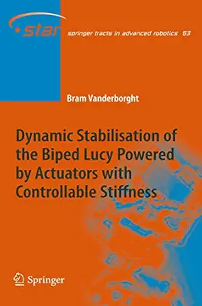 dynamic stabilisation of the biped lucy powered by actuators with controllable stiffness 1st edition bram