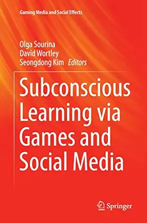 subconscious learning via games and social media 1st edition olga sourina ,david wortley ,seongdong kim