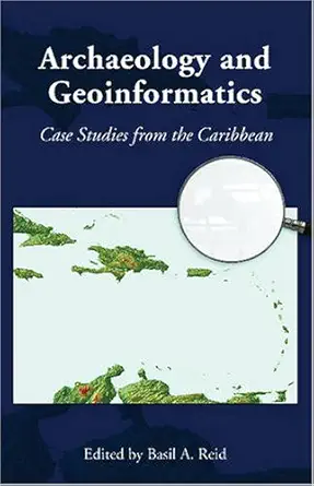 archaeology and geoinformatics case studies from the caribbean 1st edition dr basil a reid ,joshua m torres