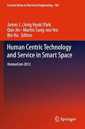 human centric technology and service in smart space humancom 2012 2012th edition james j park ,qun jin