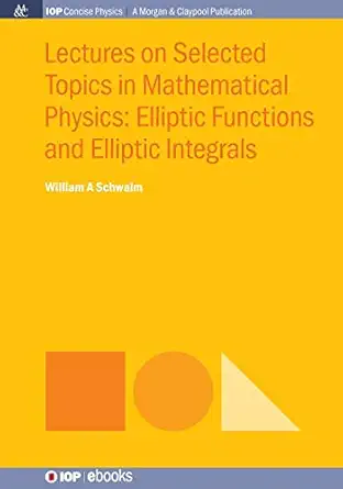 lectures on selected topics in mathematical physics elliptic functions and elliptic integrals 1st edition