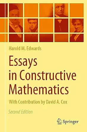essays in constructive mathematics 2nd edition harold m edwards ,david a cox 3030985601, 978-3030985608
