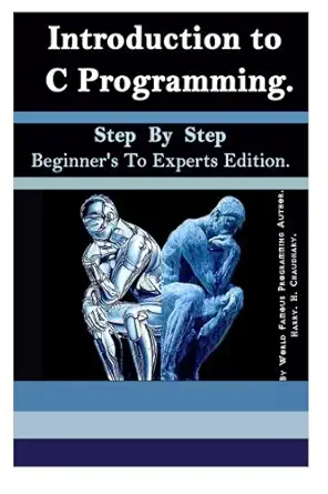 introduction to c programming step by step beginners to experts edition international best selling edition