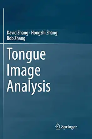 tongue image analysis 1st edition david zhang ,hongzhi zhang ,bob zhang 9811095477, 978-9811095474