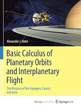 basic calculus of planetary orbits and interplanetary flight the missions of the voyagers cassini and juno