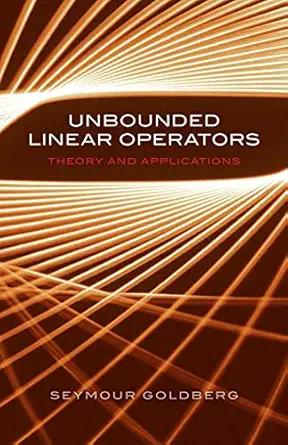 unbounded linear operators theory and applications 1st edition seymour goldberg 0486453316, 978-0486453316