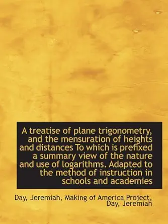 a treatise of plane trigonometry and the mensuration of heights and distances to which is prefixed 1st