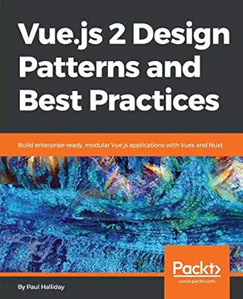 vue js 2 design patterns and best practices build enterprise ready modular vue js applications with vuex and
