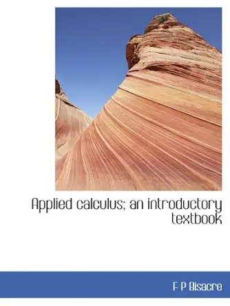 applied calculus an introductory textbook 1st edition f p bisacre 1140161342, 978-1140161349
