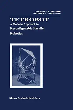 tetrobot a modular approach to reconfigurable parallel robotics 1st edition gregory j hamlin ,arthur c