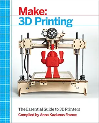 make 3d printing 1st edition anna kaziunas france 1457182939, 978-1457182938