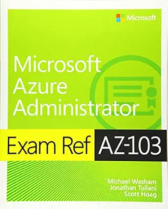 exam ref az 103 microsoft azure administrator 1st edition michael washam ,jonathan tuliani ,scott hoag