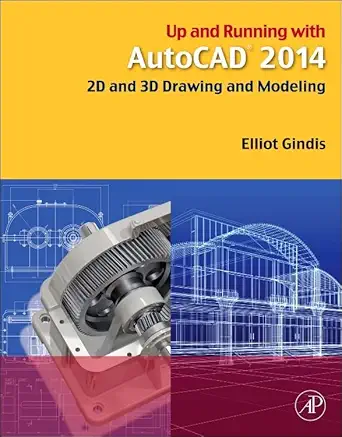 up and running with autocad 2014 2d and 3d drawing and modeling 1st edition elliot j gindis 0124104924,
