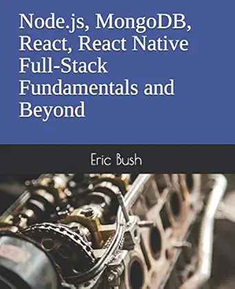 node js mongodb react react native full stack fundamentals and beyond 1st edition eric bush 0997196688,