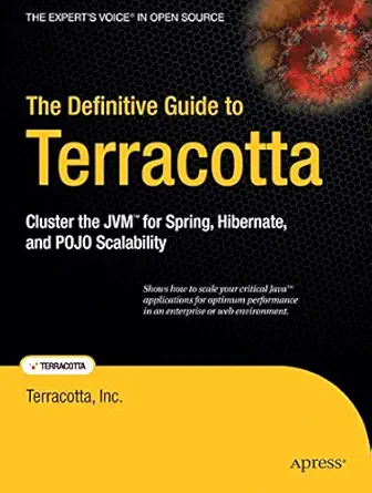 the definitive guide to terracotta cluster the jvm for spring hibernate and pojo scalability 1st edition