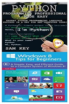 python programming professional made easy and windows 8 tips for beginners 1st edition sam key 1511950153,