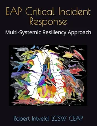 eap critical incident response multi systemic resiliency approach 1st edition robert intveld lcsw