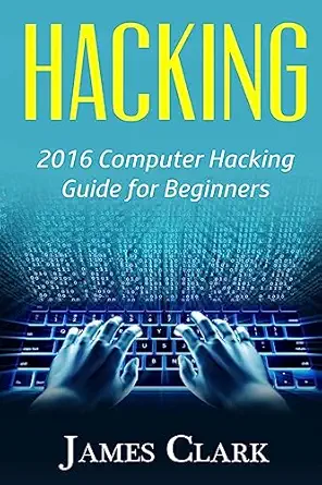 hacking 2016 computer hacking guide for beginners 1st edition james clark 1533617503, 978-1533617507