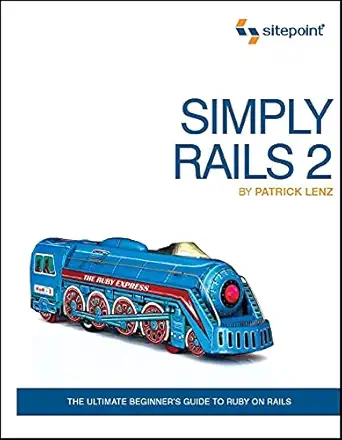 simply rails 2 the ultimate beginners guide to ruby on rails 2nd edition patrick lenz 0980455200,