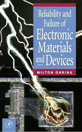 reliability and failure of electronic materials and devices 1st edition milton ohring 149330173x,