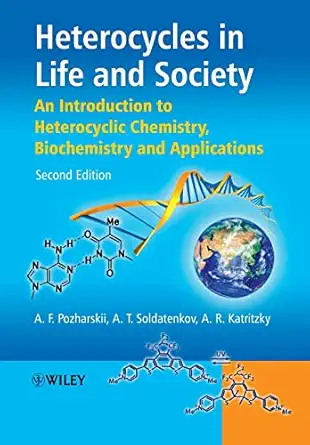heterocycles in life and society an introduction to heterocyclic chemistry biochemistry and applications 2nd