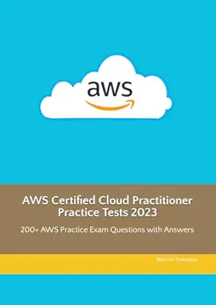 aws certified cloud practitioner practice tests 2023 200+ aws practice exam questions with answers 1st