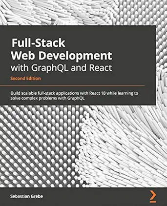 full stack web development with graphql and react taking react from frontend to full stack with graphql and