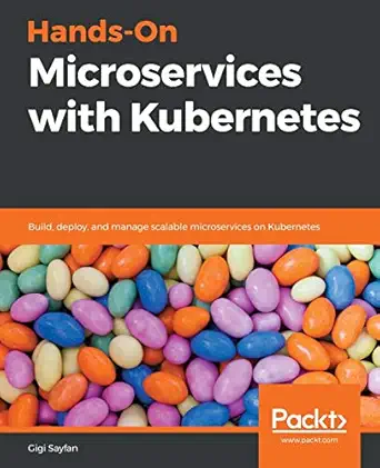 hands on microservices with kubernetes build deploy and manage scalable microservices on kubernetes 1st
