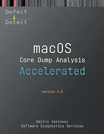 accelerated macos core dump analysis third edition training course transcript with lldb practice exercises