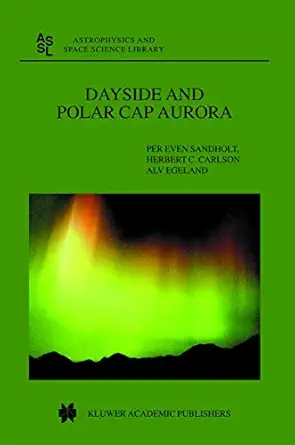 dayside and polar cap aurora 1st edition per even sandholt ,h c carlson ,a egeland 9401739668, 978-9401739665