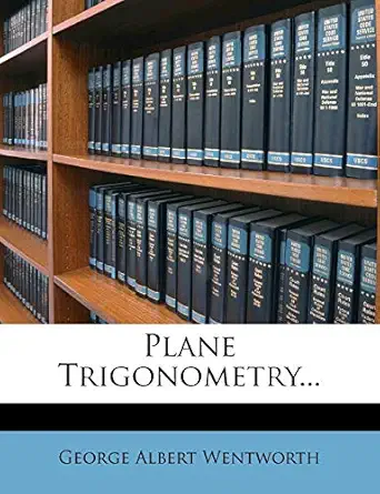 plane trigonometry 1st edition george albert wentworth 1273481933, 978-1273481932