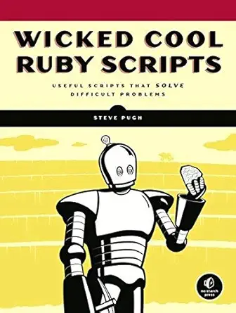 wicked cool ruby scripts useful scripts that solve difficult problems 1st edition steve pugh 1593271824,