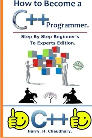 how to become a c++ programmer step by step beginners to experts edition 1st edition harry h chaudhary