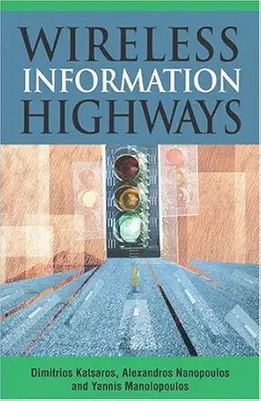 wireless information highways 1st edition dimitrios katsaros ,alexandros nanopoulos ,yannis manolopoulos