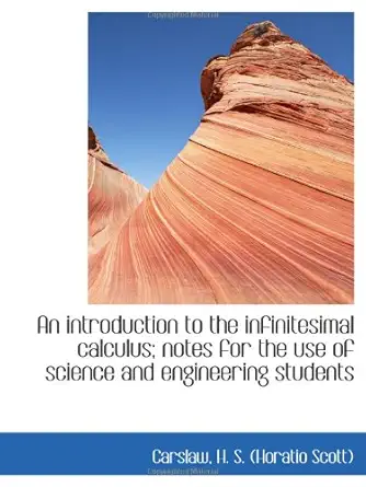 an introduction to the infinitesimal calculus notes for the use of science and engineering students 1st