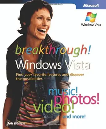 breakthrough windows vista find your favorite features and discover the possibilities 1st edition joli ballew