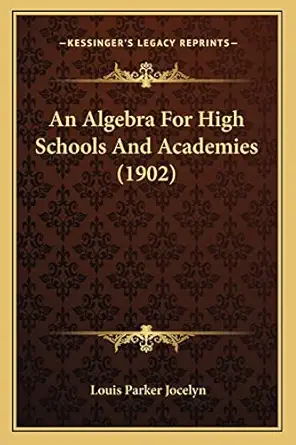 an algebra for high schools and academies 1st edition louis parker jocelyn 1164566822, 978-1164566823