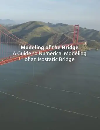 modeling of the bridge a guide to numerical modeling of an isostatic bridge 80 pages with 8 5x11 inches 1st