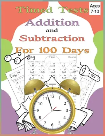 timed tests addition and subtraction for 100 days speed up daily practice math drills for ages 7 10 exercise