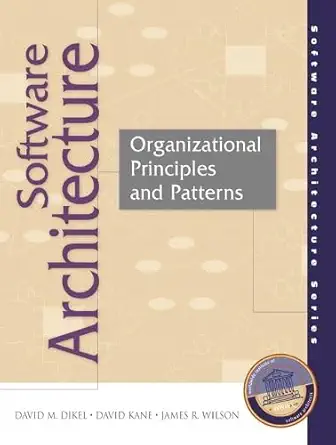 software architecture organizational principles and patterns 1st edition david m dikel 0130290327,