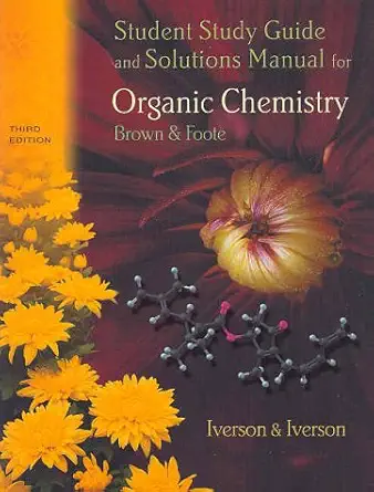 student study guide for brown/foote s organic chemistry 3rd 3rd edition brent l iverson ,sheila iverson