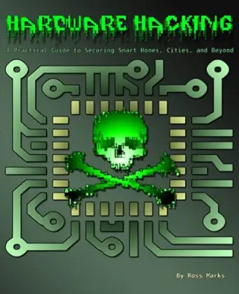 hardware hacking a practical guide to securing smart homes cities and beyond 1st edition mr ross marks