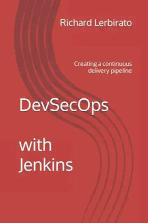 devsecops with jenkins creating a continuous delivery pipeline 1st edition richard lerbirato 979-8842795352