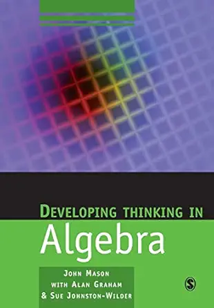 developing thinking in algebra 1st edition john mason ,alan graham ,sue johnston wilder 1412911710,