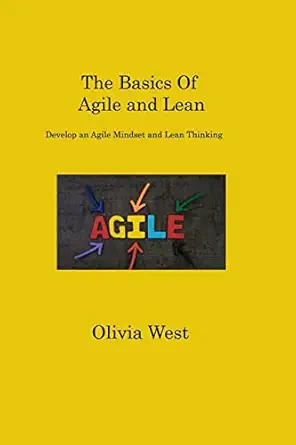 the basics of agile and lean develop an agile mindset and lean thinking 1st edition west west 1806316994,