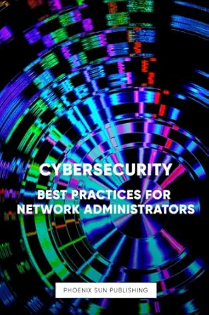 cybersecurity best practices for network administrators 1st edition ps publishing b0c525yqj4, 979-8394655289