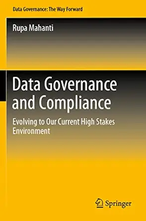 data governance and compliance evolving to our current high stakes environment 1st edition rupa mahanti